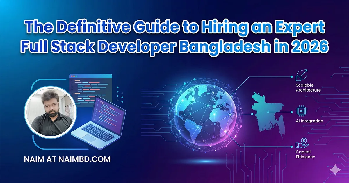 The Definitive Guide to Hiring an Expert Full Stack Developer Bangladesh in 2026