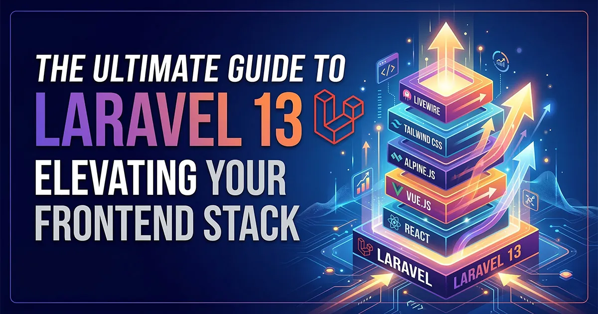The Ultimate Guide to Laravel 13: Elevating Your Frontend Stack