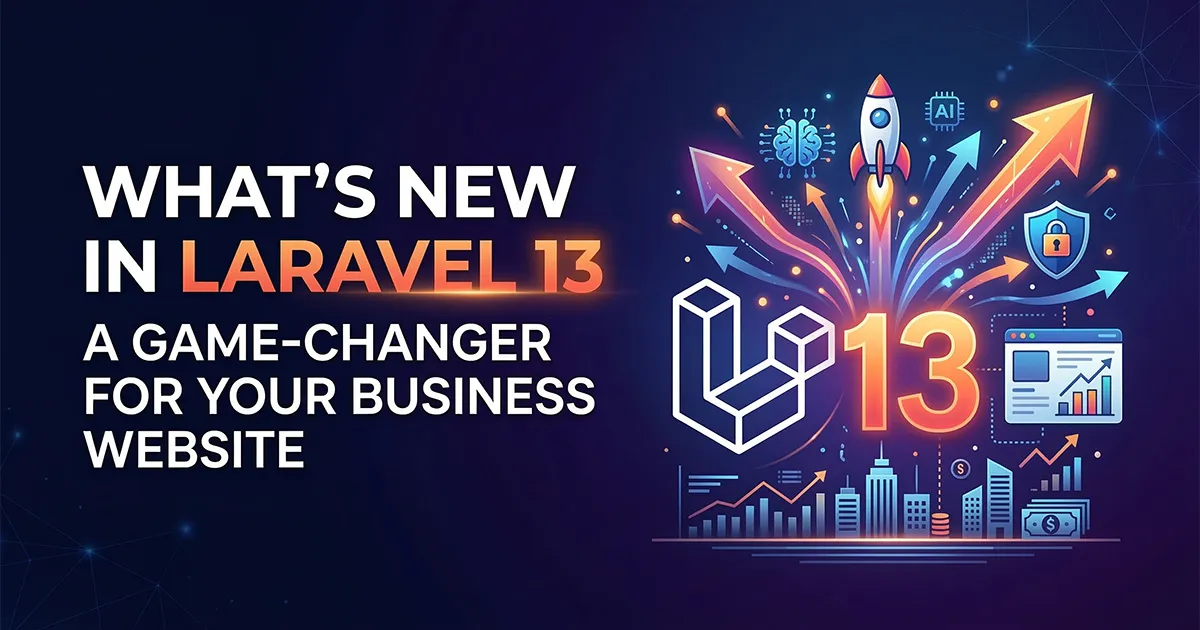 What's New in Laravel 13: A Game-Changer for Your Business Website