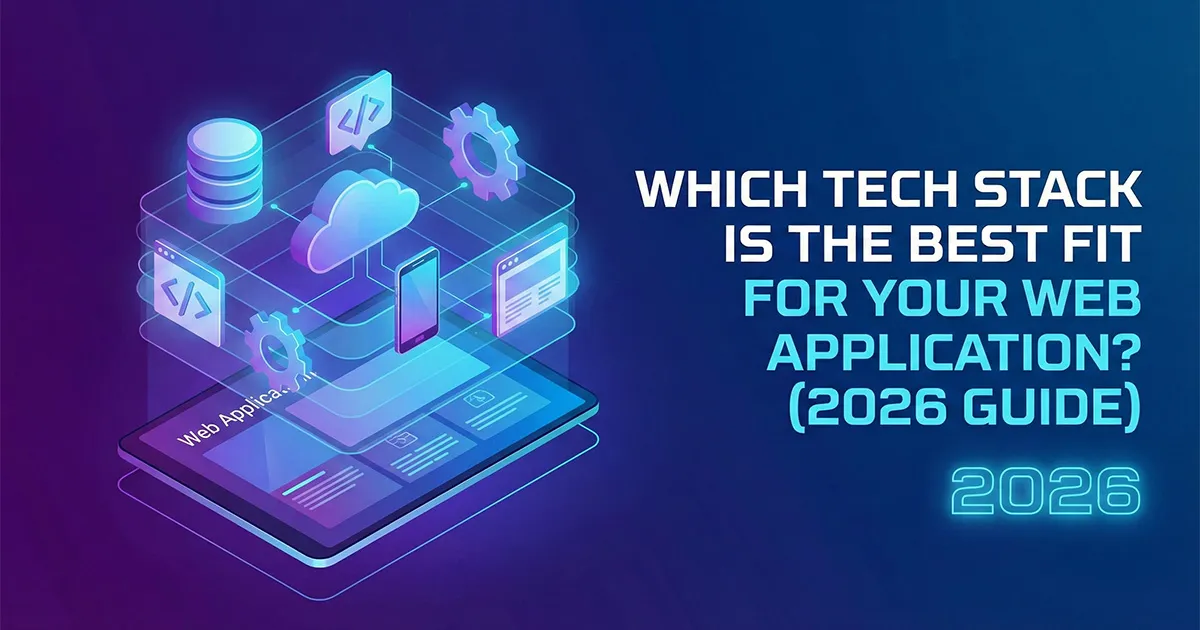 Which Tech Stack is the Best Fit for Your Web Application? (2026 Guide)